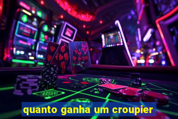 quanto ganha um croupier